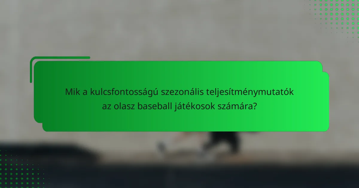 Mik a kulcsfontosságú szezonális teljesítménymutatók az olasz baseball játékosok számára?