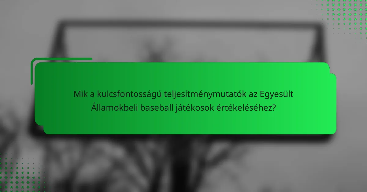 Mik a kulcsfontosságú teljesítménymutatók az Egyesült Államokbeli baseball játékosok értékeléséhez?