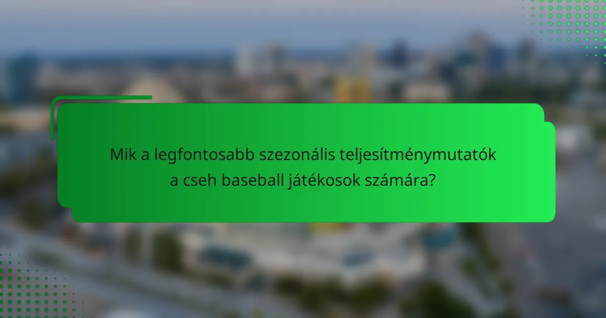 Mik a legfontosabb szezonális teljesítménymutatók a cseh baseball játékosok számára?