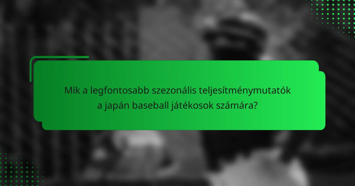 Mik a legfontosabb szezonális teljesítménymutatók a japán baseball játékosok számára?