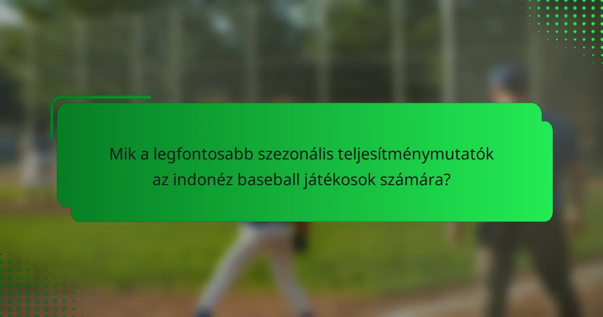 Mik a legfontosabb szezonális teljesítménymutatók az indonéz baseball játékosok számára?