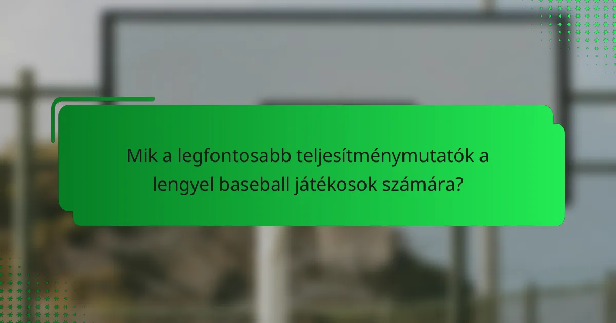 Mik a legfontosabb teljesítménymutatók a lengyel baseball játékosok számára?