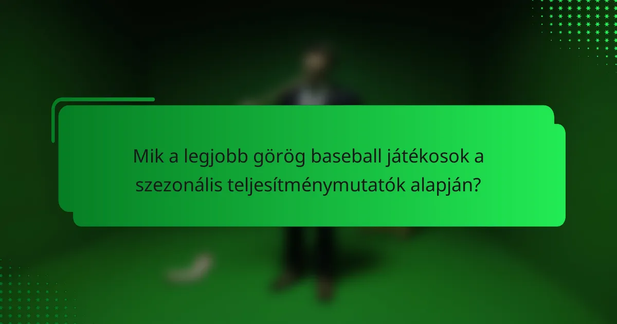 Mik a legjobb görög baseball játékosok a szezonális teljesítménymutatók alapján?