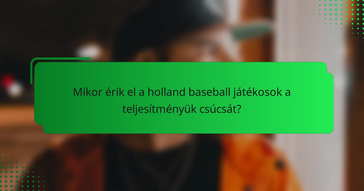 Mikor érik el a holland baseball játékosok a teljesítményük csúcsát?