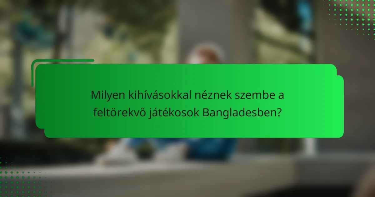 Milyen kihívásokkal néznek szembe a feltörekvő játékosok Bangladesben?