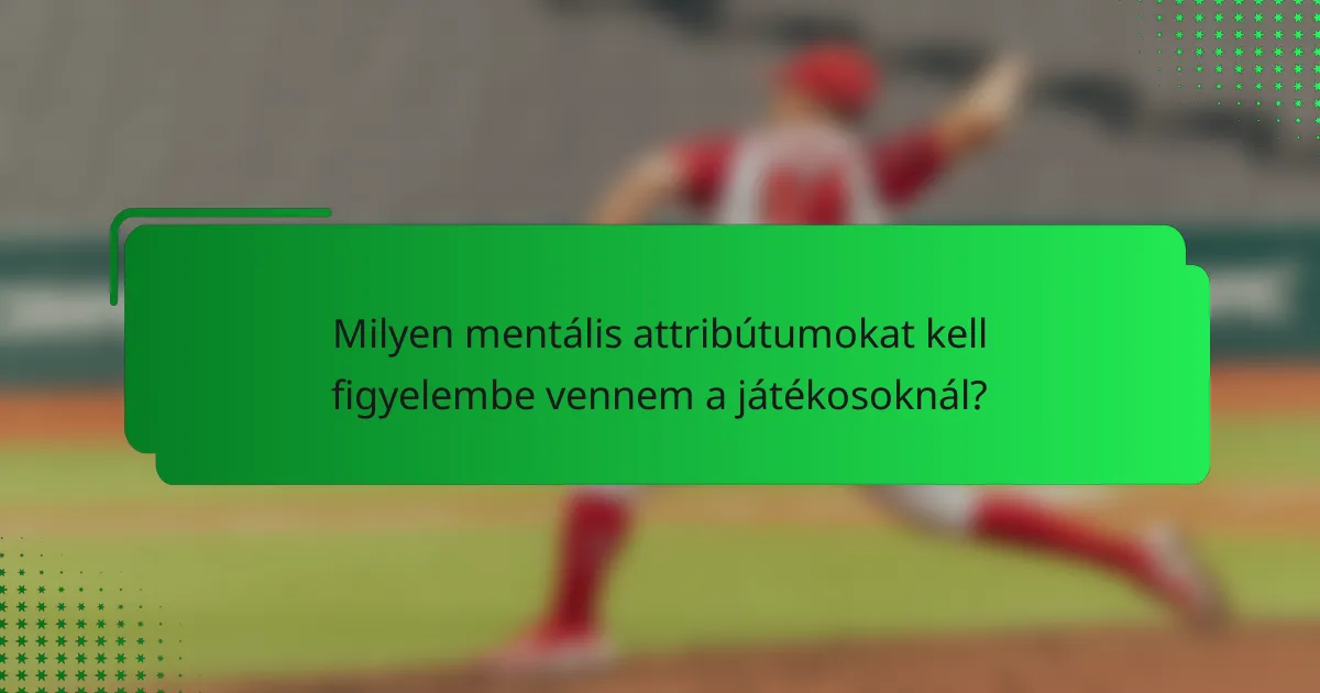 Milyen mentális attribútumokat kell figyelembe vennem a játékosoknál?